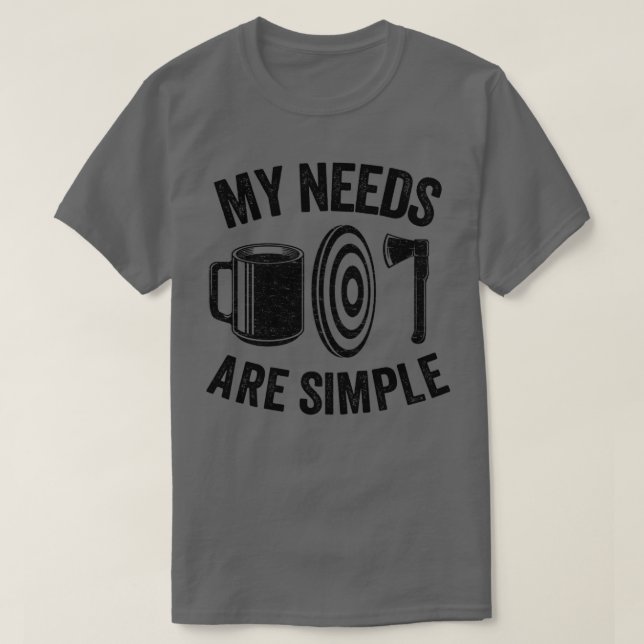 My Needs Are Simple Axe Throwing Coffee Gift Funny T-Shirt (Design Front)