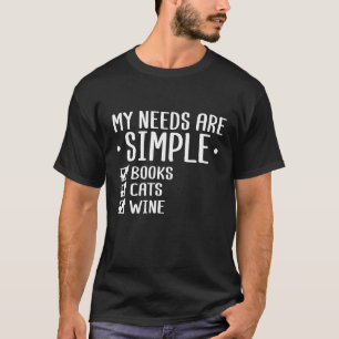 My Needs Are Simple Books Cats Wine T-Shirt