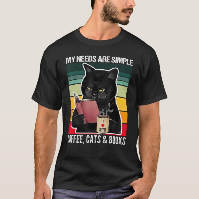My Needs Are Simple Coffee Cats and Books  Black C T-Shirt (Front)