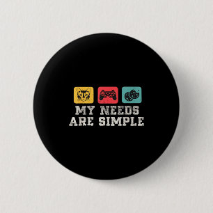 My Needs Are Simple Gamers Fun,gamer Dad Funny Fat 2 Inch Round Button