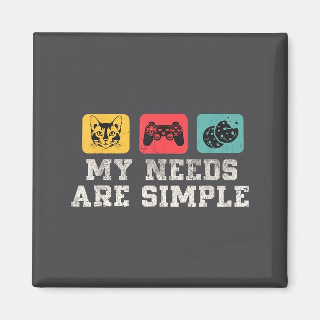 My Needs Are Simple Gamers Fun,gamer Dad Funny Fat Magnet (Front)