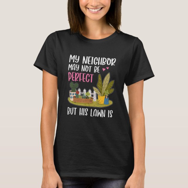 My Neighbor Is Fun Lawn Yard  Neighborhood Next Do T-Shirt (Front)