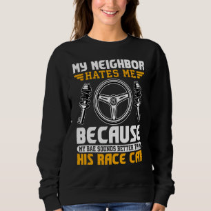 My Neighbour Hates Me Racing Car Driving Driver G Sweatshirt