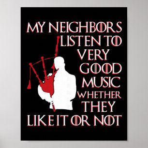 My Neighbours Listen To Good Music Funny Gpipe Poster
