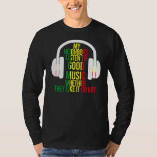 My Neighbours Listen To Good Music Headphones Jok T-Shirt