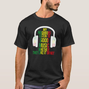 My Neighbours Listen To Good Music Headphones  Jok T-Shirt
