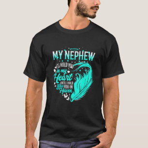 My Nephew I'll Hold You In My Heart Until Hold You T-Shirt