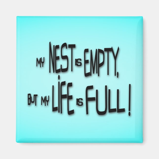 My Nest Is Empty, But My Life Is Full! Magnet (Front)
