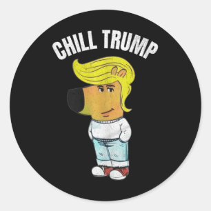My New Character Is A Chill Trump Meme Funny Chill Classic Round Sticker