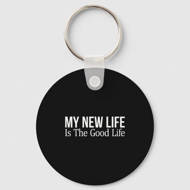 My New Life Is The Good Life -  Keychain (Front)