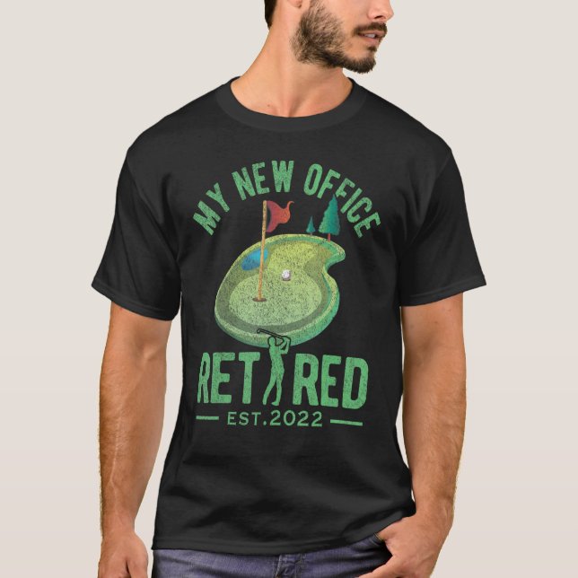 My New Office Golf Course Retired 2022 Golfer Retr T-Shirt (Front)