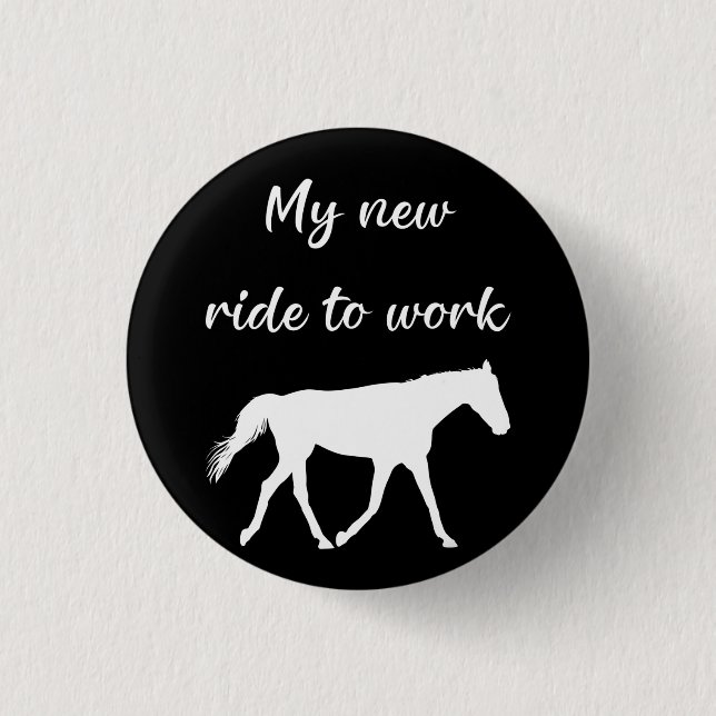 My New Ride To Work by Horse Funny 1 Inch Round Button (Front)