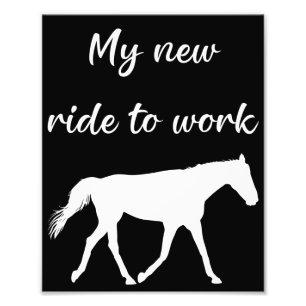 My New Ride To Work by Horse Funny Photo Print