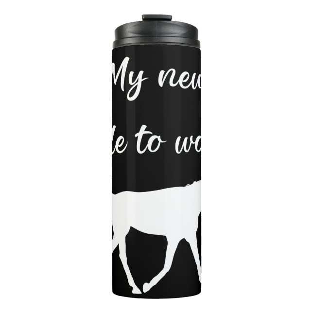 My New Ride To Work by Horse Funny Thermal Tumbler (Front)