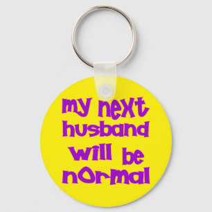 My Next Husband Will Be Normal Keychain