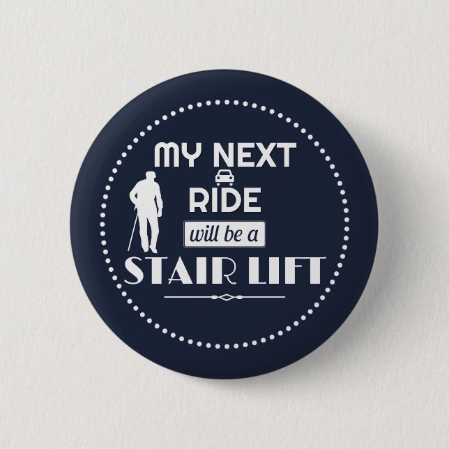 My Next Ride will be a Stair Lift 2 Inch Round Button (Front)