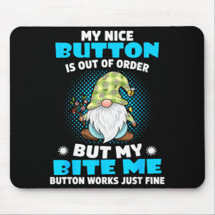 My Nice Button Is Out Of Order But My Bite Me Butt Mouse Pad