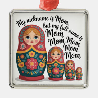 My Nickname Is Mom, But My Full Name Is Mom Mom Metal Ornament