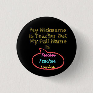 My Nickname Is Teacher But My Full Name Is Teacher 1 Inch Round Button
