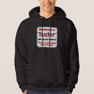 My Nickname Is Teacher But My Full Name Is Teacher Hoodie