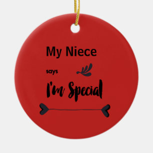 My Niece Says I'm Special Ceramic Ornament