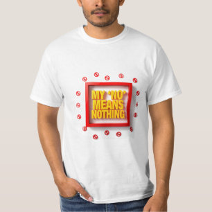 My "NO" Means Nothing T-Shirt