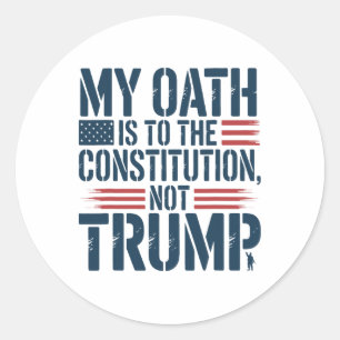 My Oath Is To The Constitution, Not Trump Classic Round Sticker