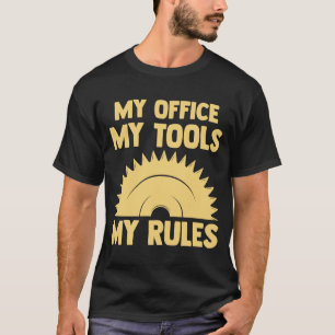 my office my tools my rules woodworker T-Shirt