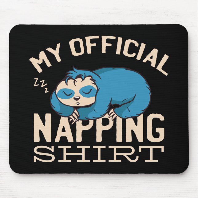 My official napping shirt, Lazy sleeping Sloth Mouse Pad (Front)