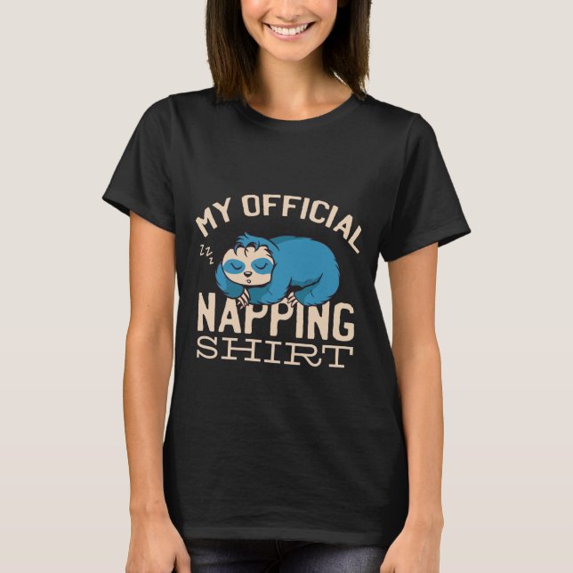 My official napping shirt, Lazy sleeping Sloth T-Shirt (Front)