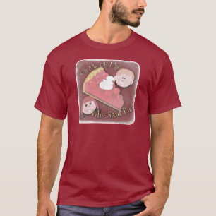 My Oh My Pie Fun Retro Kitsch Cartoon Art  T-Shirt