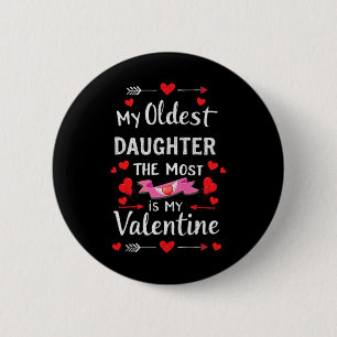 My Oldest Daughter The Most Is My Valentine For Me 2 Inch Round Button