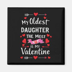 My Oldest Daughter The Most Is My Valentine For Me Magnet