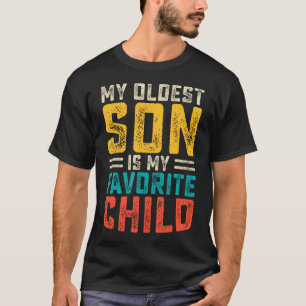 My Oldest Son Is My Favorite Child - Funny Family T-Shirt