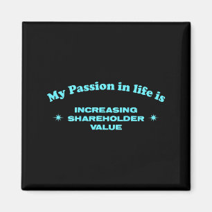 My On In Life Is Increasing Shareholder Value Funn Magnet