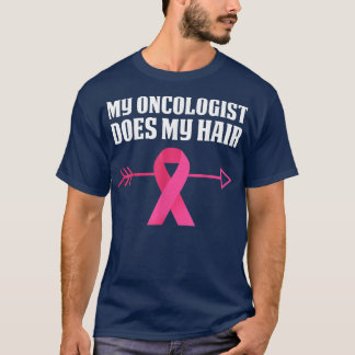 My Oncologist Does My Hair Breast Cancer Awarenes T-Shirt