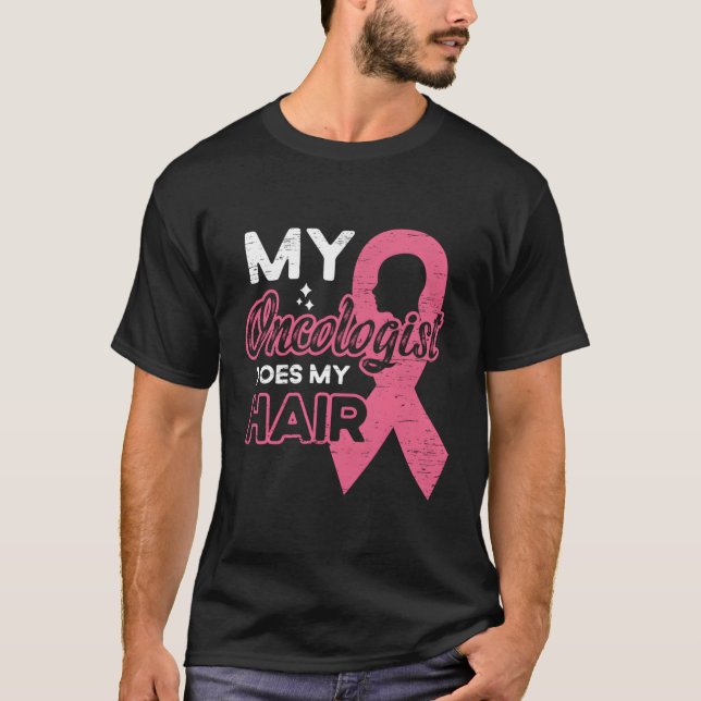 My Oncologist Does My Hair Breast Cancer T-Shirt (Front)