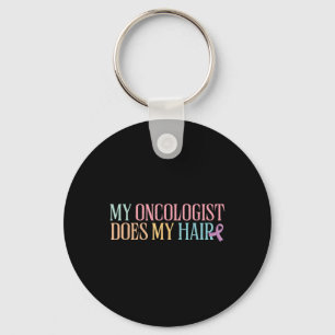 My Oncologist Does My Hair _ Chemotherapy _ Keychain