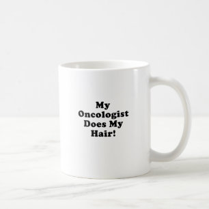 My Oncologist Does My Hair Coffee Mug