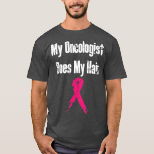 My oncologist Does My Hair Funny Breast Cancer Pat T-Shirt