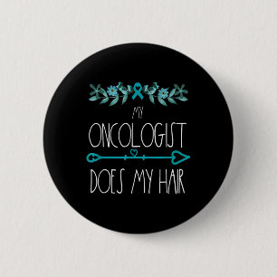 My Oncologist Does My Hair Ovarian Cancer Awarenes 2 Inch Round Button