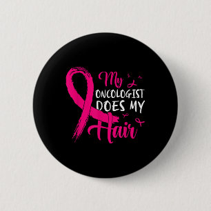 My Oncologist Does My Hair Pink Breast Cancer 2 Inch Round Button