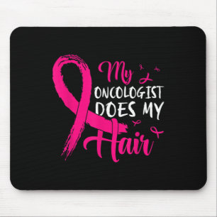 My Oncologist Does My Hair Pink Breast Cancer Mouse Pad