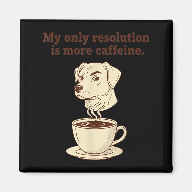 My Only Resolution Is More Caffeine Funny Dog Coff Magnet (Front)