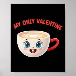 My Only Valentine Coffee Cute Heart Beverage Humor Poster