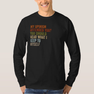 My Opinion Offended You  Adult Humor  2 T-Shirt