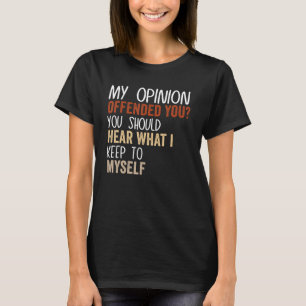 My Opinion Offended You  Adult Humor  9 T-Shirt