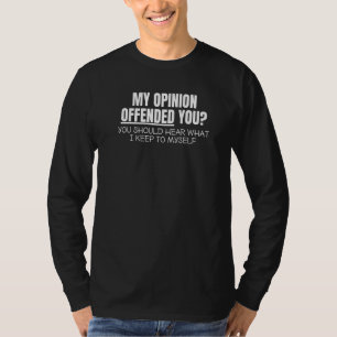 My Opinion Offended You Sarcastic  Adult Humor T-Shirt