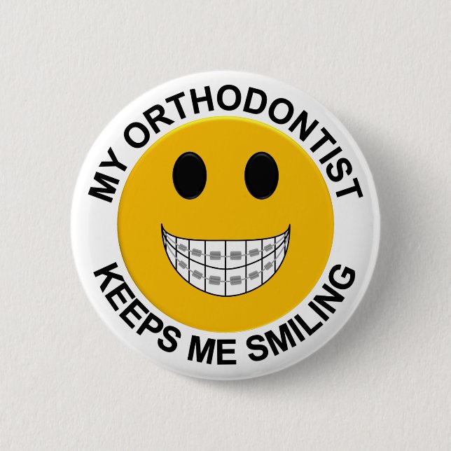 My Orthodontist Keeps Me Smiling Button / Pin (Front)