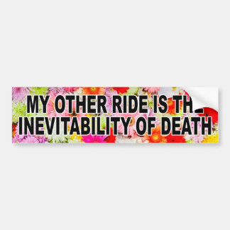 My Othe Ride is the Inevitability of Death Bumper Sticker
